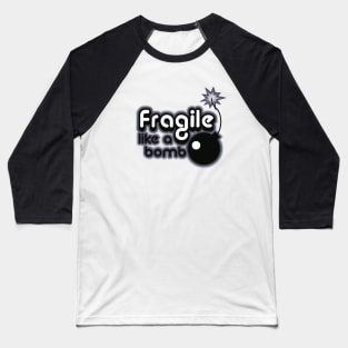 fragile like a bomb Baseball T-Shirt